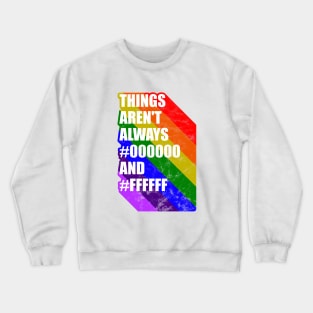 Things arent always black and white LGBT gay pride Crewneck Sweatshirt